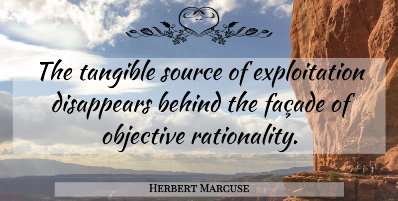 Herbert Marcuse Quote About Tangible, Disappear, Source: The Tangible Source Of Exploitation...