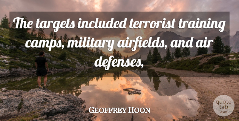 Geoffrey Hoon Quote About Air, Included, Military, Targets, Terrorist: The Targets Included Terrorist Training...