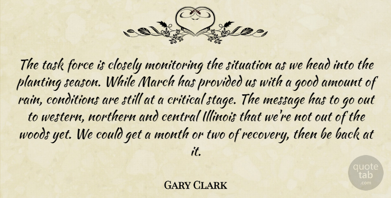 Gary Clark Quote About Amount, Central, Closely, Conditions, Critical: The Task Force Is Closely...