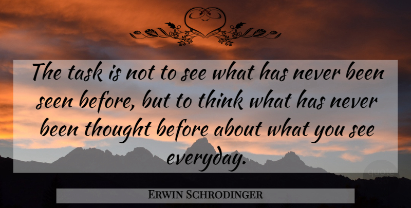 Erwin Schrodinger Quote About Thinking, Everyday, Tasks: The Task Is Not To...