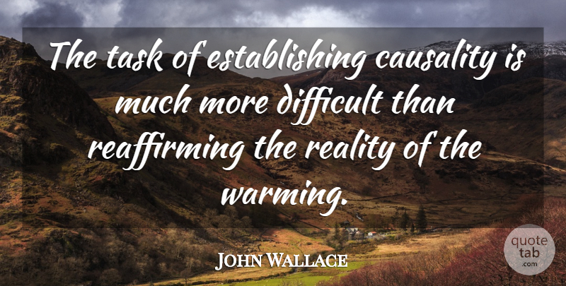 John Wallace Quote About Causality, Difficult, Reality, Task: The Task Of Establishing Causality...