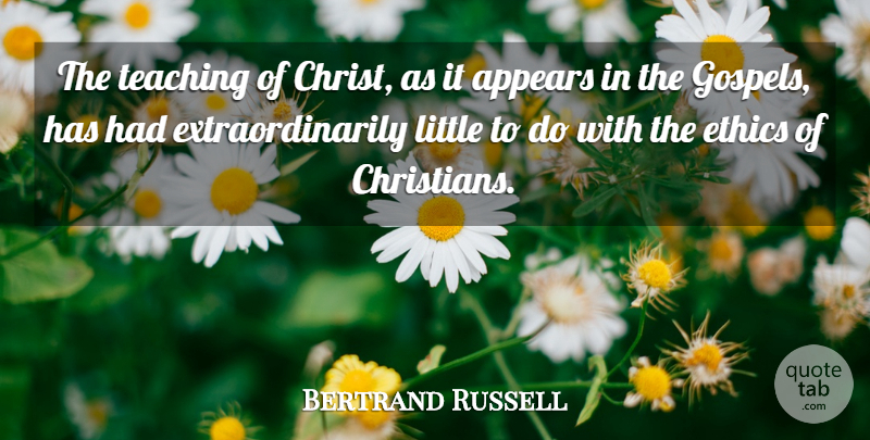Bertrand Russell Quote About Christian, Teaching, Littles: The Teaching Of Christ As...