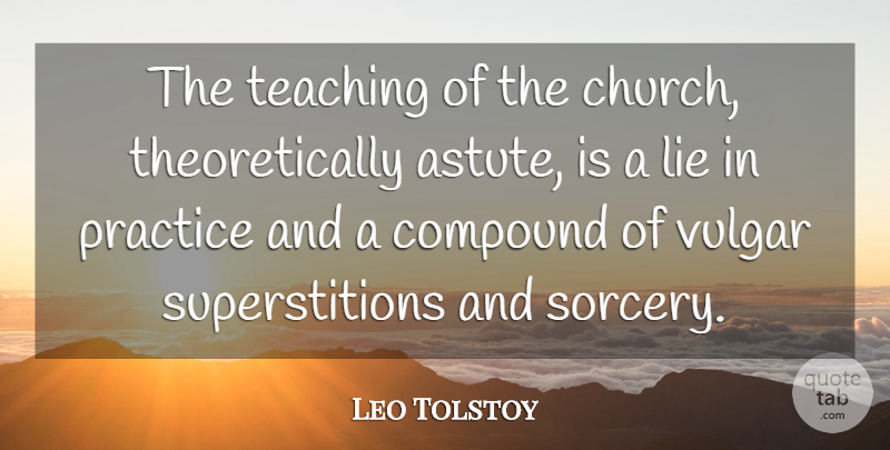 Leo Tolstoy Quote About Lying, Teaching, Practice: The Teaching Of The Church...