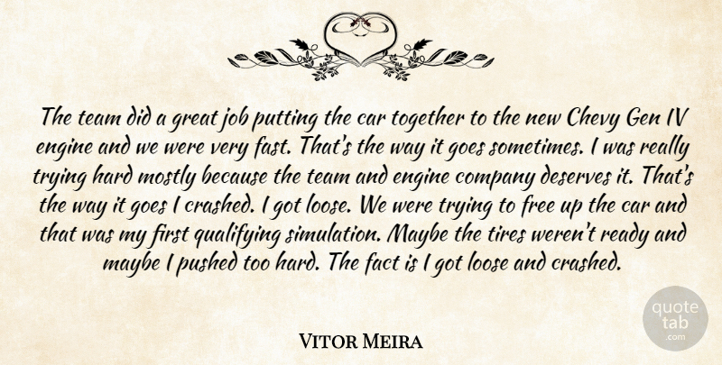Vitor Meira Quote About Car, Chevy, Company, Deserves, Engine: The Team Did A Great...