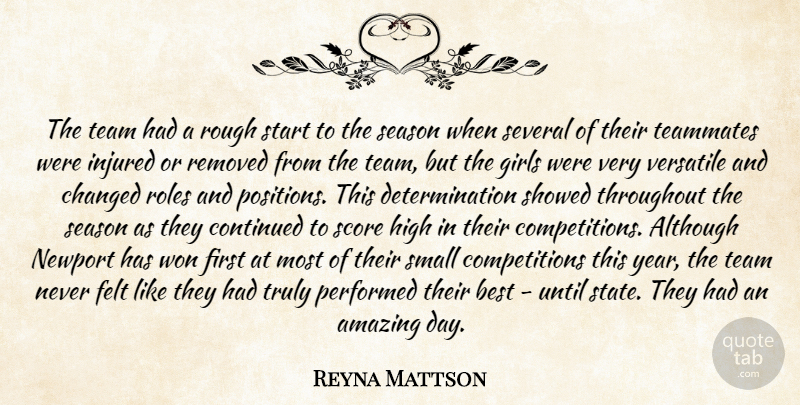 Reyna Mattson Quote About Although, Amazing, Best, Changed, Continued: The Team Had A Rough...