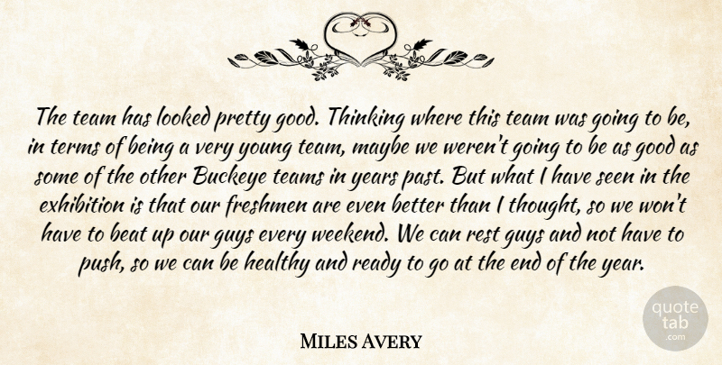Miles Avery Quote About Beat, Exhibition, Freshmen, Good, Guys: The Team Has Looked Pretty...