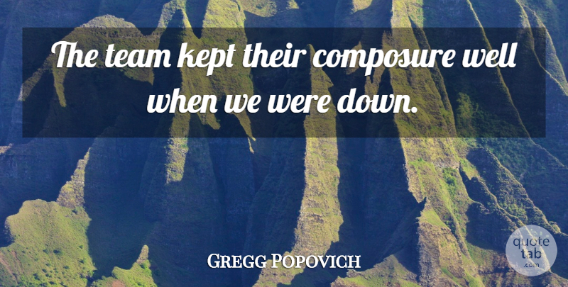 Gregg Popovich Quote About Composure, Kept, Team: The Team Kept Their Composure...