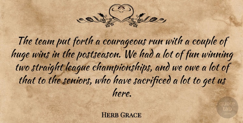 Herb Grace Quote About Couple, Courageous, Forth, Fun, Huge: The Team Put Forth A...