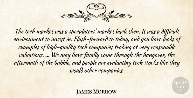 James Morrow Quote About Aftermath, Companies, Difficult, Environment, Examples: The Tech Market Was A...