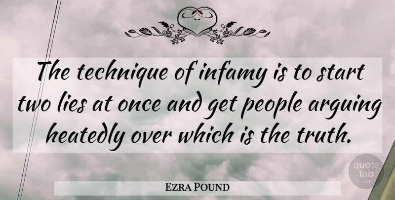 Ezra Pound Quote About Lying, Two, People: The Technique Of Infamy Is...