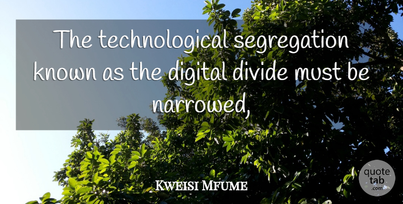 Kweisi Mfume Quote About Digital, Divide, Known: The Technological Segregation Known As...