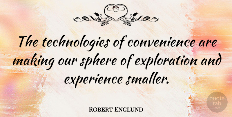 Robert Englund Quote About Experience: The Technologies Of Convenience Are...