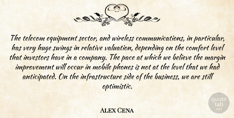 Alex Cena Quote About Believe, Comfort, Depending, Equipment, Huge: The Telecom Equipment Sector And...