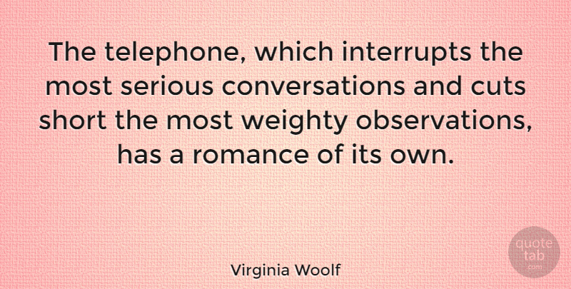 Virginia Woolf Quote About Romantic, Cutting, Romance: The Telephone Which Interrupts The...