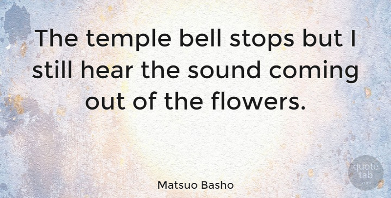 Matsuo Basho Quote About Flower, Bells, Temples: The Temple Bell Stops But...