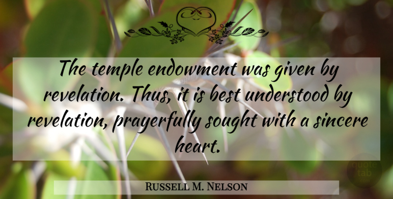 Russell M. Nelson Quote About Heart, Temples, Sincere: The Temple Endowment Was Given...