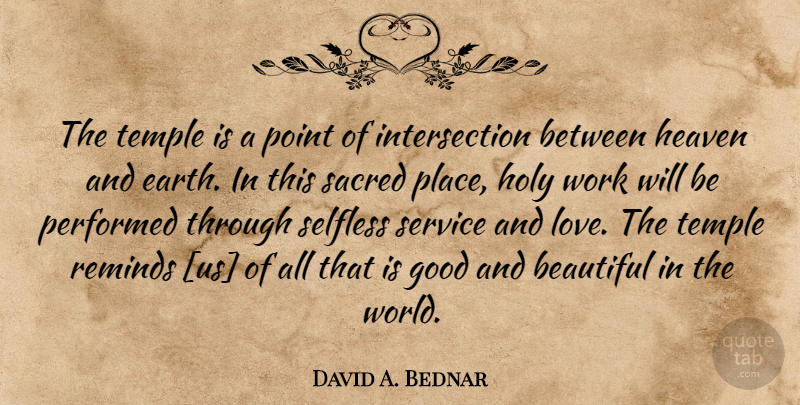 David A. Bednar Quote About Beautiful, Heaven, Selfless: The Temple Is A Point...