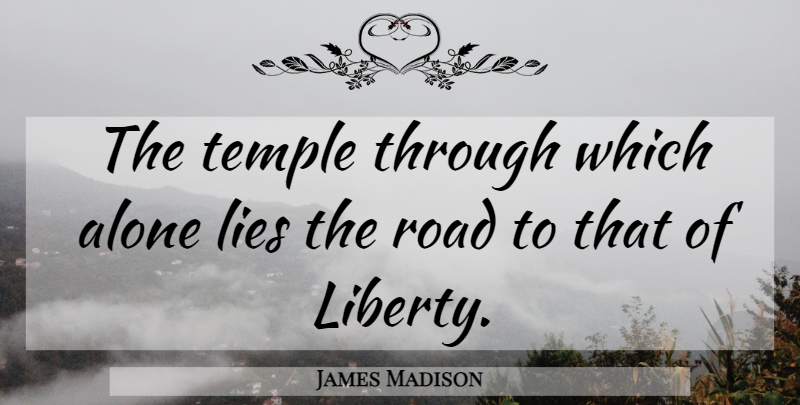 James Madison Quote About Lying, Liberty, Temples: The Temple Through Which Alone...