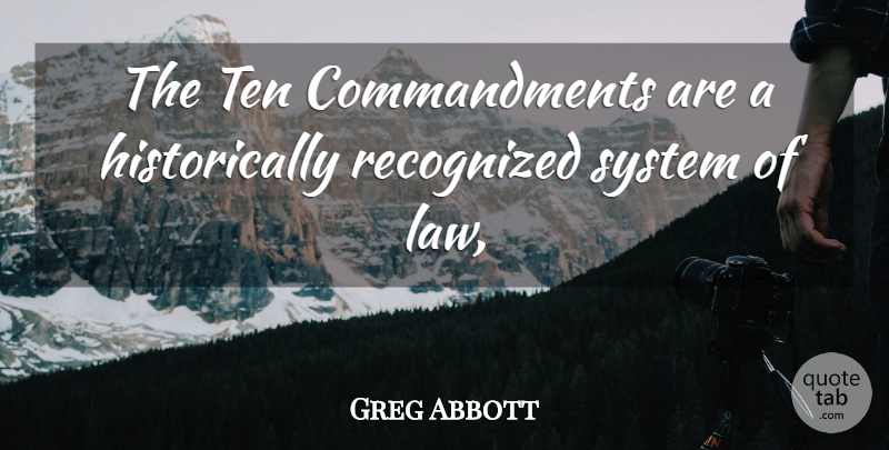 Greg Abbott Quote About Recognized, System, Ten: The Ten Commandments Are A...