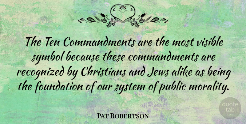 Pat Robertson Quote About Christian, Foundation, Morality: The Ten Commandments Are The...