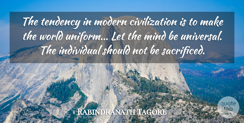 Rabindranath Tagore Quote About Civilization, Individual, Mind, Modern, Tendency: The Tendency In Modern Civilization...