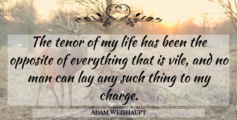 Adam Weishaupt Quote About Men, Opposites, Tenors: The Tenor Of My Life...