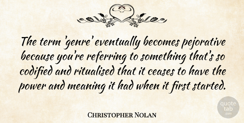 Christopher Nolan Quote About Becomes, Ceases, Eventually, Meaning, Power: The Term Genre Eventually Becomes...