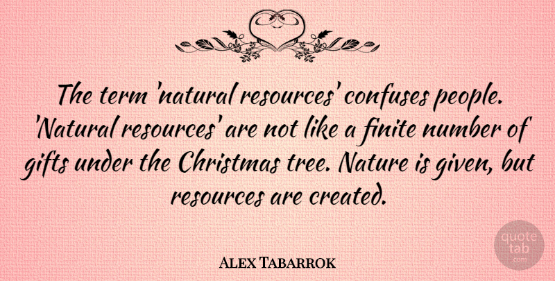 Alex Tabarrok Quote About Christmas, Confuses, Finite, Gifts, Nature: The Term Natural Resources Confuses...