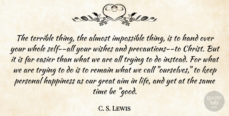 C. S. Lewis Quote About Impossible Things, Self, Hands: The Terrible Thing The Almost...