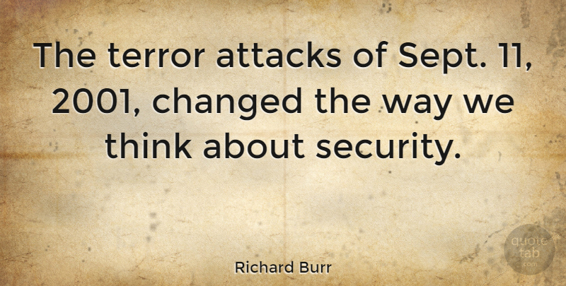 Richard Burr Quote About Thinking, Terror Attacks, Way: The Terror Attacks Of Sept...
