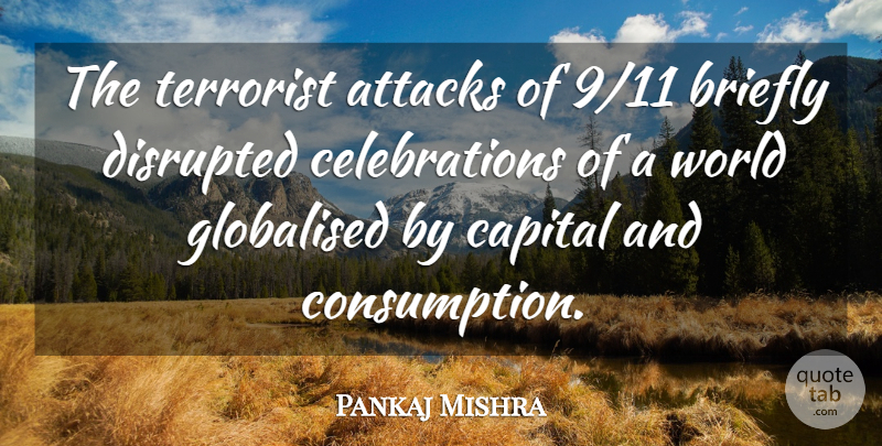 Pankaj Mishra Quote About Disrupted: The Terrorist Attacks Of 9...