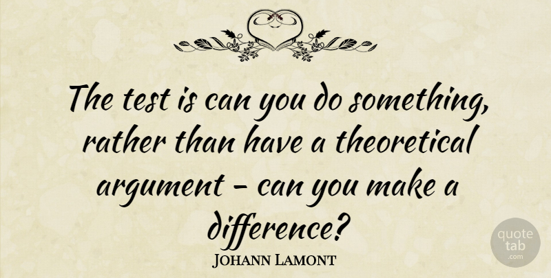 Johann Lamont Quote About Differences, Making A Difference, Tests: The Test Is Can You...