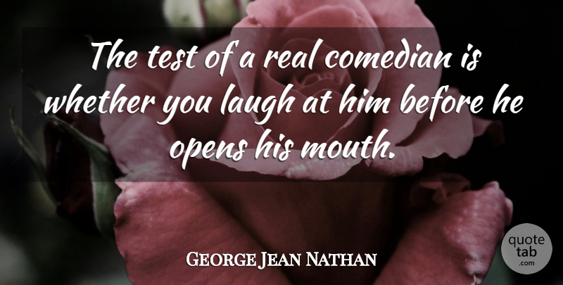 George Jean Nathan Quote About Funny, Real, Humor: The Test Of A Real...