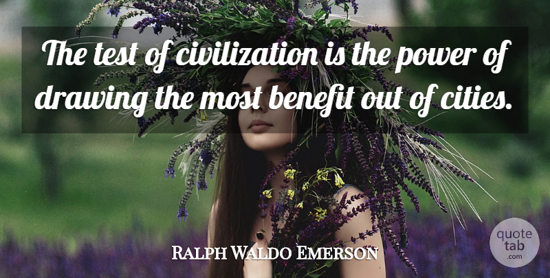 Ralph Waldo Emerson Quote About Cities, Drawing, Civilization: The Test Of Civilization Is...