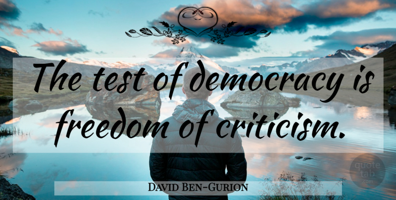 David Ben-Gurion Quote About Feminism, Democracy, Criticism: The Test Of Democracy Is...