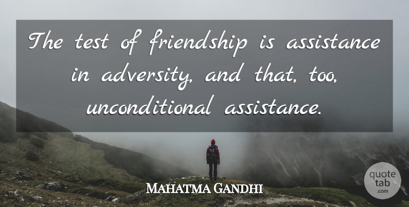 Mahatma Gandhi Quote About Adversity, Tests, Unconditional: The Test Of Friendship Is...