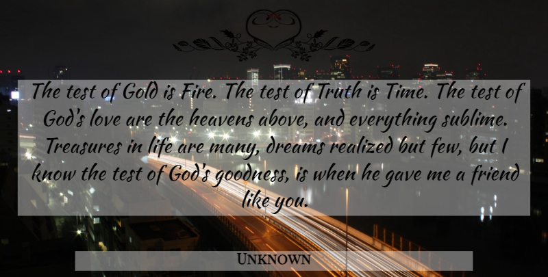 Unknown Quote About Dreams, Friend, Gave, Gold, Heavens: The Test Of Gold Is...