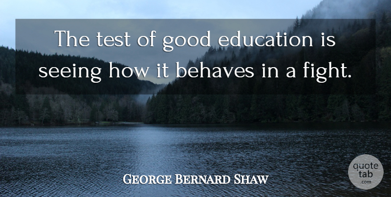 George Bernard Shaw Quote About Education, Learning, Fighting: The Test Of Good Education...