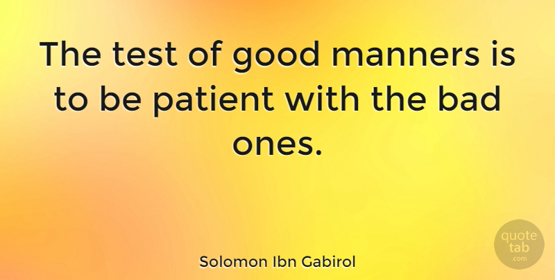 Solomon Ibn Gabirol Quote About Patience, Tests, Table Manners: The Test Of Good Manners...