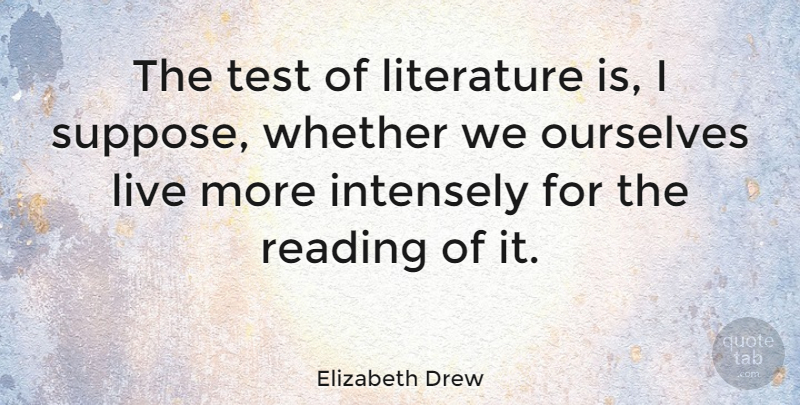 Elizabeth Drew Quote About Reading, Literature, Tests: The Test Of Literature Is...