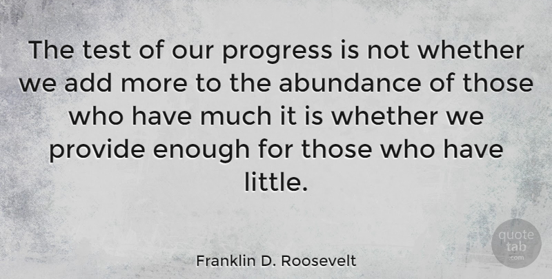 Franklin D. Roosevelt Quote About Money, Economic Inequality, History: The Test Of Our Progress...