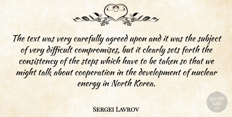 Sergei Lavrov Quote About Agreed, Carefully, Clearly, Consistency, Cooperation: The Text Was Very Carefully...