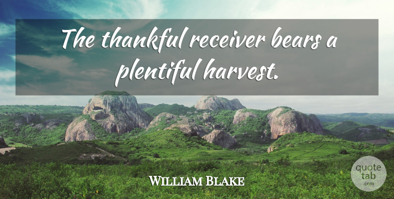 William Blake Quote About Happiness, Thank You, Thanksgiving: The Thankful Receiver Bears A...