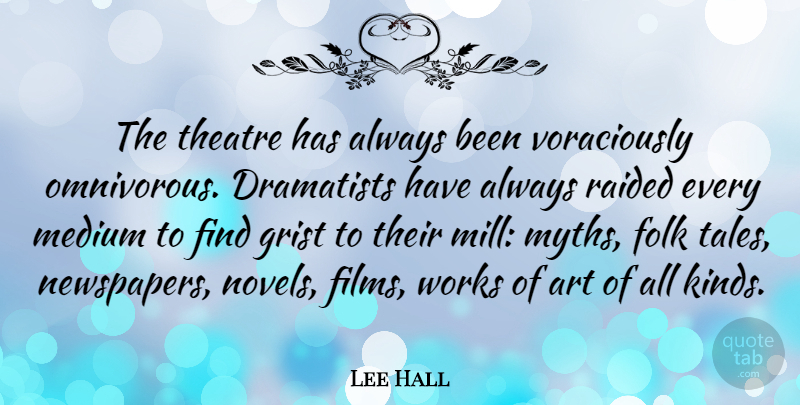 Lee Hall Quote About Art, Folk, Medium, Works: The Theatre Has Always Been...