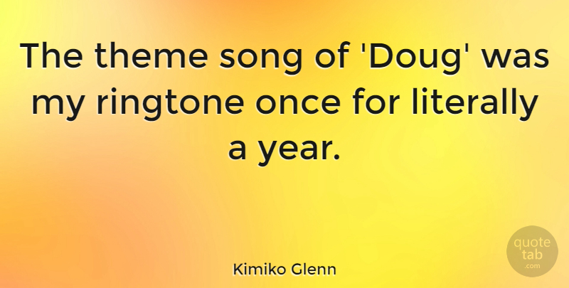 Kimiko Glenn Quote About Literally: The Theme Song Of Doug...