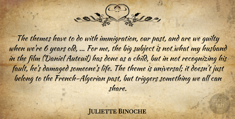 Juliette Binoche Quote About Belong, Damaged, Guilty, Husband, Past: The Themes Have To Do...