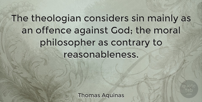 Thomas Aquinas Quote About Powerful, Philosopher, Moral: The Theologian Considers Sin Mainly...