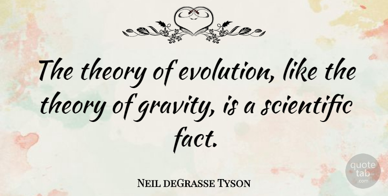 Neil deGrasse Tyson Quote About Theory Of Evolution, Facts, Cosmos: The Theory Of Evolution Like...