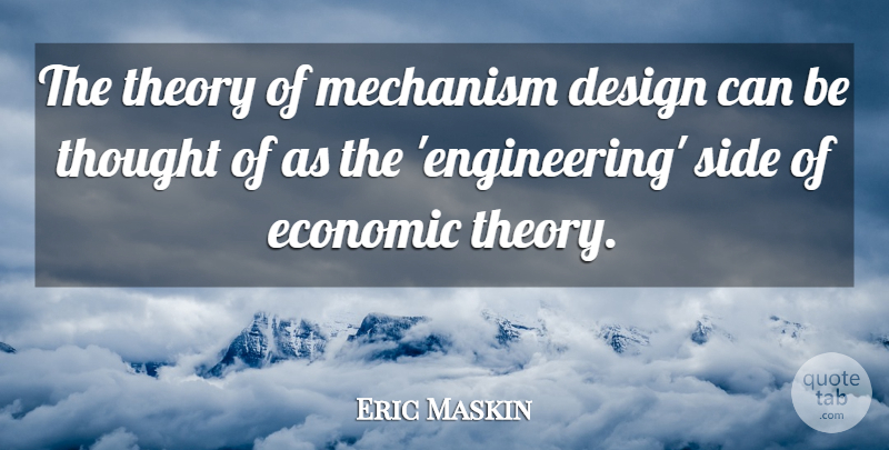 Eric Maskin Quote About Design, Mechanism, Theory: The Theory Of Mechanism Design...