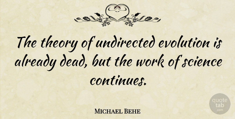 Michael Behe Quote About Evolution, Theory: The Theory Of Undirected Evolution...